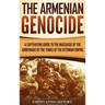 The Armenian Genocide: A Captivating Guide to the Massacre of the Armenians by the Turks of the Ottoman Empire