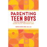 Parenting Teen Boys: A Positive Parenting Approach to Raising Healthy, Independent Sons