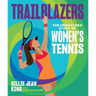 Trailblazers: The Unmatched Story of Women's Tennis