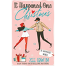 It Happened One Christmas: A Grumpy & Sunshine, City vs. Country, Billionaire Christmas Romance