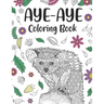 Aye Aye Coloring Book: An Adult Coloring Books for Species of Lemur Lovers, Aye Aye Zentangle & Mandala Patterns for Stress Relief and Relaxa