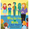 Why Do You Walk Like That?
