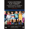 Child-Centered Play Therapy: A Practical Guide to Therapeutic Relationships with Children