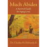 Much Abides: A Survival Guide for Aging Lives