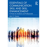 Essentials of Communication Skill and Skill Enhancement: A Primer for Students and Professionals