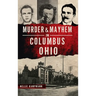 Murder & Mayhem in Columbus, Ohio