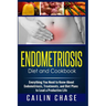 Endometriosis Diet and Cookbook: Everything You Need to Know About Endometriosis, Treatments, and Diet Plans to Lead a Productive Life