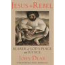 Jesus the Rebel: Bearer of God's Peace and Justice