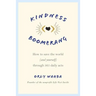 Kindness Boomerang: How to Save the World (and Yourself) Through 365 Daily Acts