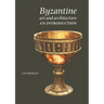 Byzantine Art and Architecture: An Introduction
