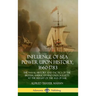 Influence of Sea Power Upon History, 1660-1783: The Naval History and Tactics of the British, American and Dutch Fleets at the Height of the Age of Sa