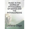 Music in the Works of Pythagoras of Samos and the Pythagoreans