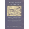I Teach Catechism: Volume 3: A Manual for Priests, Teachers and Normal Schools