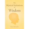 The Mystical Initiations of Wisdom