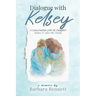 Dialogue with Kelsey: Before and After My Daughter's Death
