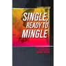 Single and Ready to Mingle: Gods principles for relating, dating & mating