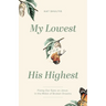 My Lowest for His Highest: Fixing Our Eyes on Jesus in the Midst of Broken Dreams