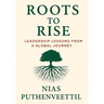 Roots to Rise: Leadership Lessons from a Global Journey
