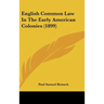 English Common Law In The Early American Colonies (1899)