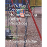 Let's Play School!: Homeschooling Before Preschool: Curriculum-Based Lesson Plans, Activities, and Games for Ages 2-4 Spring 2025