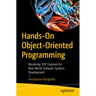 Hands-On Object-Oriented Programming: Mastering Oop Features for Real-World Software Systems Development