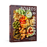 Boards and Spreads: Shareable, Simple Arrangements for Every Meal