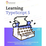 Learning TypeScript 5: Go beyond Javascript to build more maintainable and robust web applications for large-scale projects