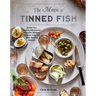 The Magic of Tinned Fish: Elevate Your Cooking with Canned Anchovies, Sardines, Mackerel, Crab, and Other Amazing Seafood