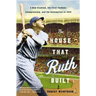 The House That Ruth Built: A New Stadium, the First Yankees Championship, and the Redemption of 1923