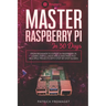 Master your Raspberry Pi in 30 days: A step-by-step guide for beginners on Raspberry Pi