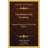 Christianity And Evolution: Modern Problems Of The Faith (1887)