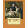 Old Friends and New (1879). By: Sarah O. Jewett: Sarah Orne Jewett (September 3, 1849 - June 24, 1909) was an American novelist, short story writer an