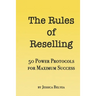 The Rules of Reselling: 50 Power Protocols for Maximum Success