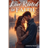 Love Rooted in Faith: A Clean Small-Town Christian Romance of Trust, Redemption, and New Beginnings