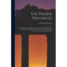 The Prairie Provinces; a Short History of Manitoba, Saskatchewan, and Alberta, Being a Revision of "A History of Manitoba and the North-West Territori