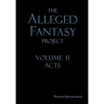 The Alleged Fantasy Project: Volume II Acts