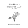 Why We Are in Need of Tales: Part Four