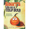 Henry's Life as a Tulip Bulb (Book 1): Developing an Attitude of Gratitude
