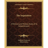 The Inquisition: A Political and Military Study of Its Establishment