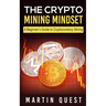 The Crypto Mining Mindset: A Beginner's Guide to Cryptocurrency Mining
