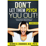 DON'T LET THEM PSYCH YOU OUT! Psychological Self-Defense for Dealing with Difficult People - Second Edition