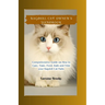 Ragdoll Cat Owner's Handbook: Comprehensive Guide on How to Care, Train, Feed, Bath and Trim your Ragdoll Cat Nails