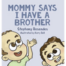 Mommy Says I Have a Brother