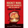 Rocket Man: Nuclear Madness and the Mind of Donald Trump