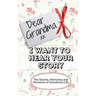 Dear Grandma. I Want To Hear Your Story: The Stories, Memories and Moments of Grandma's Life Memory Journal