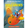 Oh, the Lavas That Flow! All about Volcanoes