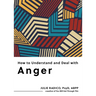 How to Understand and Deal with Anger: Everything You Need to Know