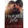 Trouble Me: A Steamy, Small Town Workplace Romance