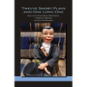 Twelve Short Plays and One Long One: Ideal for College Drama Departments, Community Theaters and Even Off Broadway
