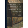Lewis and Clark's Journal to the Rocky Mountains in the Years 1804, -5, -6